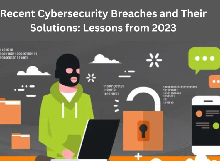 Recent Cybersecurity Breaches and Their Solutions: Lessons from 2023
